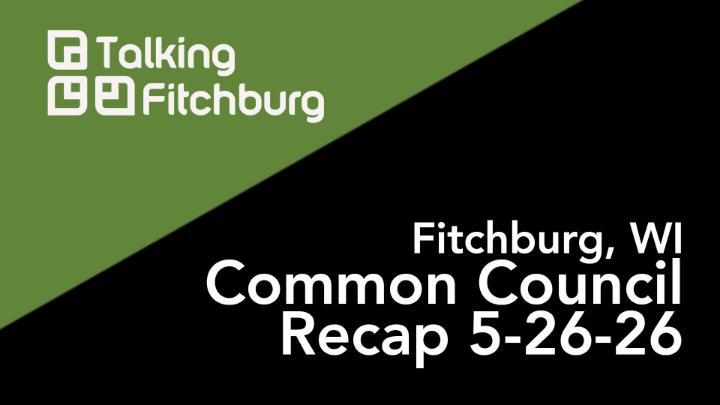 Thumbnail image for Fitchburg Common Council Recap 5-26-26